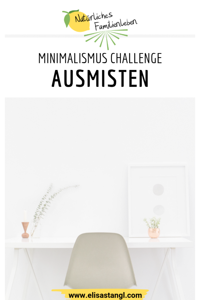 Ausmisten Minimalismus Challenge elisastangl.com