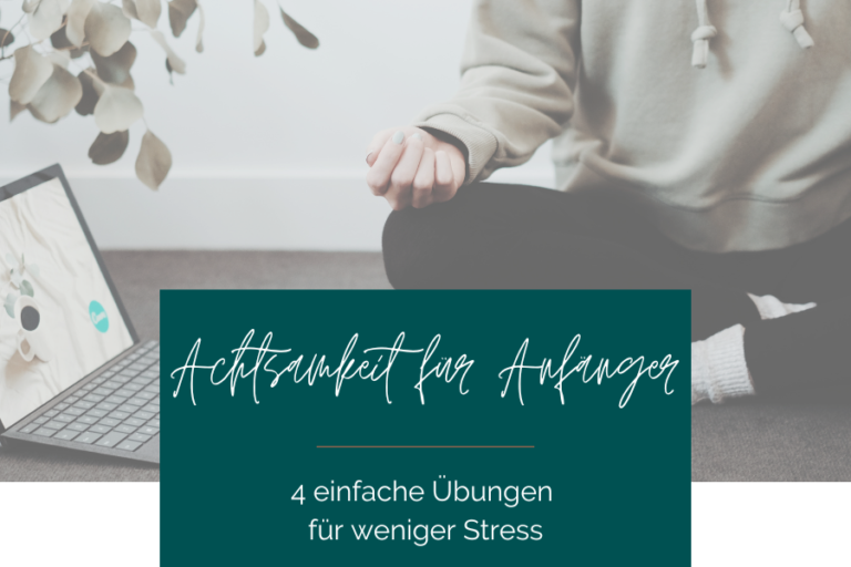 Achtsamkeit für Anfänger - 4 einfache Übungen für weniger Stress www.elisastangl.com