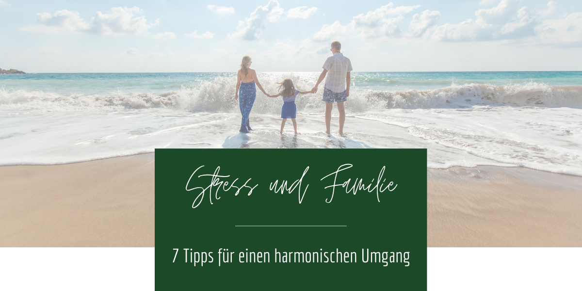 Stress und Familie - 7 Tipps für einen harmonischen Umgang