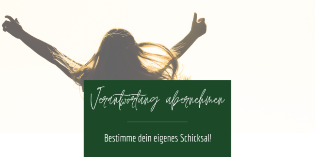 Verantwortung übernehmen: Bestimme dein eigenes Schicksal