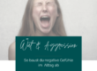 Wut und Aggression - So baust du negative Gefühle ab www.elisastangl.com